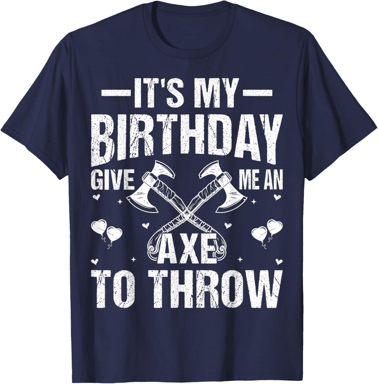 Axe Throwing - It's My Birthday Give Me An Axe To Throw T-Shirt - T-Shirt | Navy