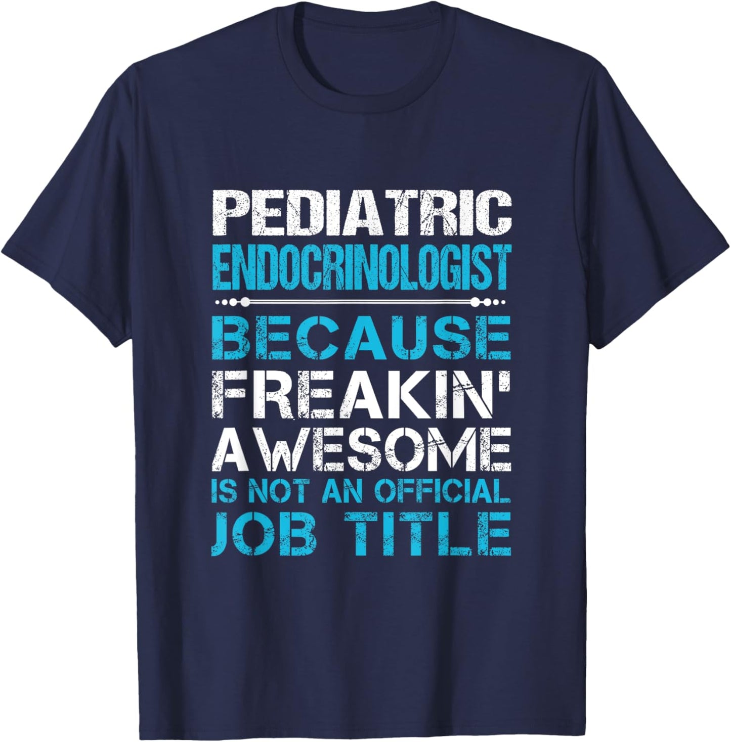Pediatric Endocrinologist - Freaking Awesome T-Shirt - T-Shirt | Navy