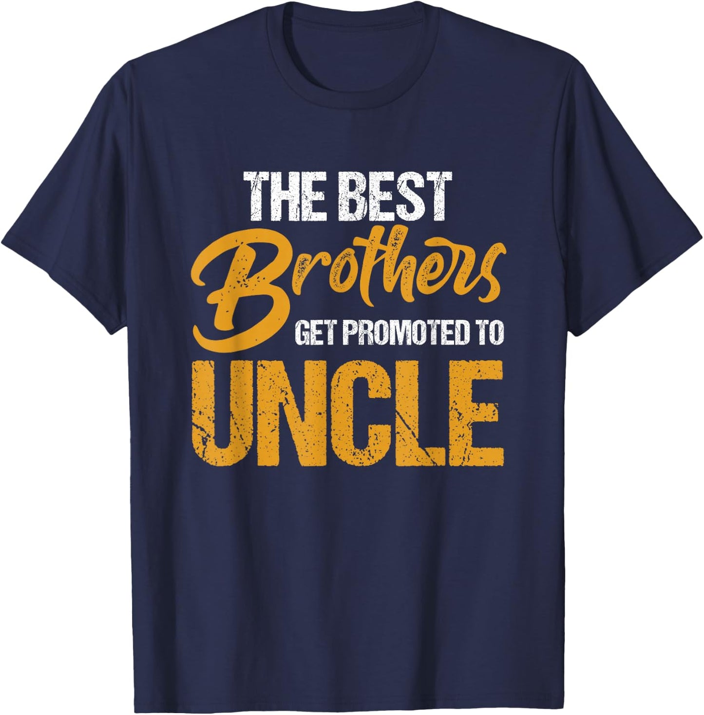First Time Uncles New Uncle Best Brothers Get Promoted T-Shirt - T-Shirt | Navy