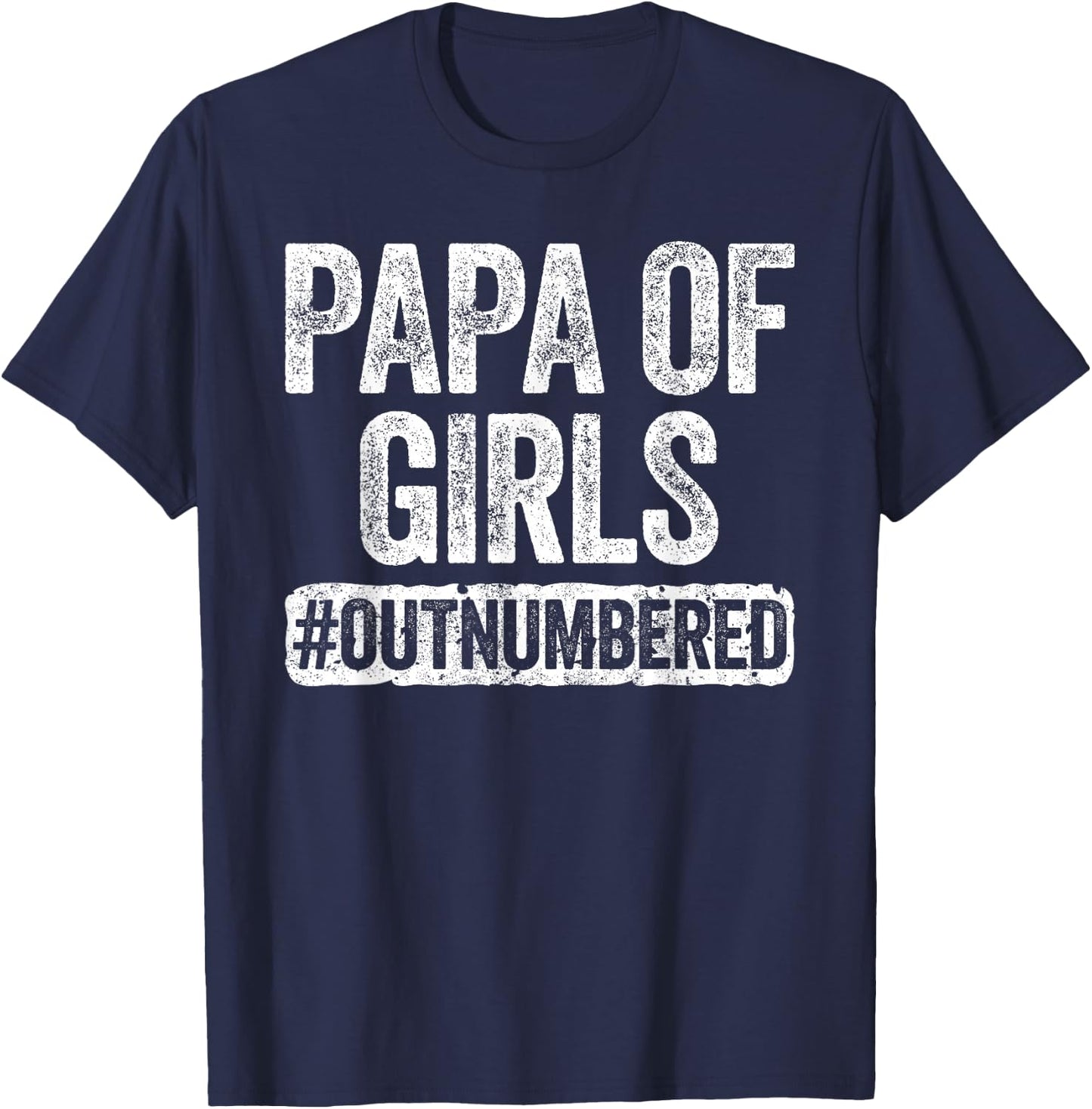 Papa of Girls Outnumbered Shirt Men Grandpa Fathers Day T-Shirt - T-Shirt | Navy