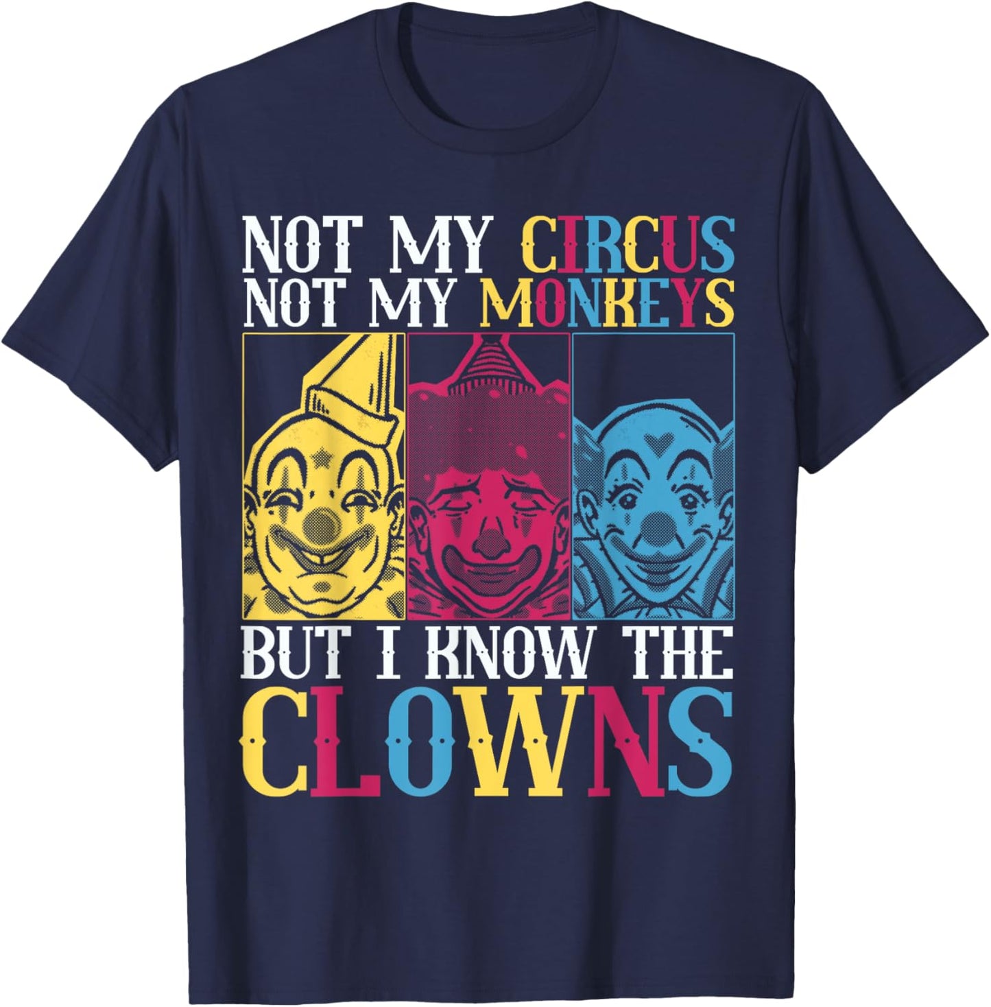 Not My Circus Not My Monkeys But I Know The Clowns T-Shirt - T-Shirt | Navy