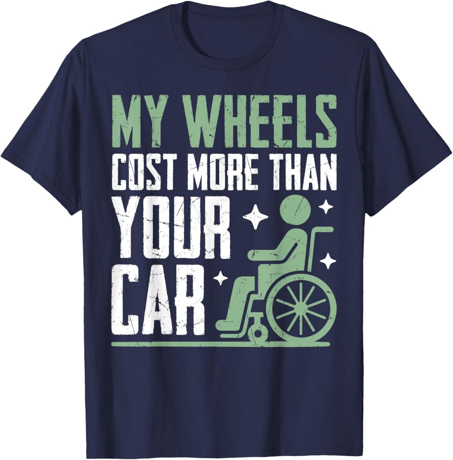 My Wheels Cost More Than Your Car Paraplegic T-Shirt - T-Shirt | Navy