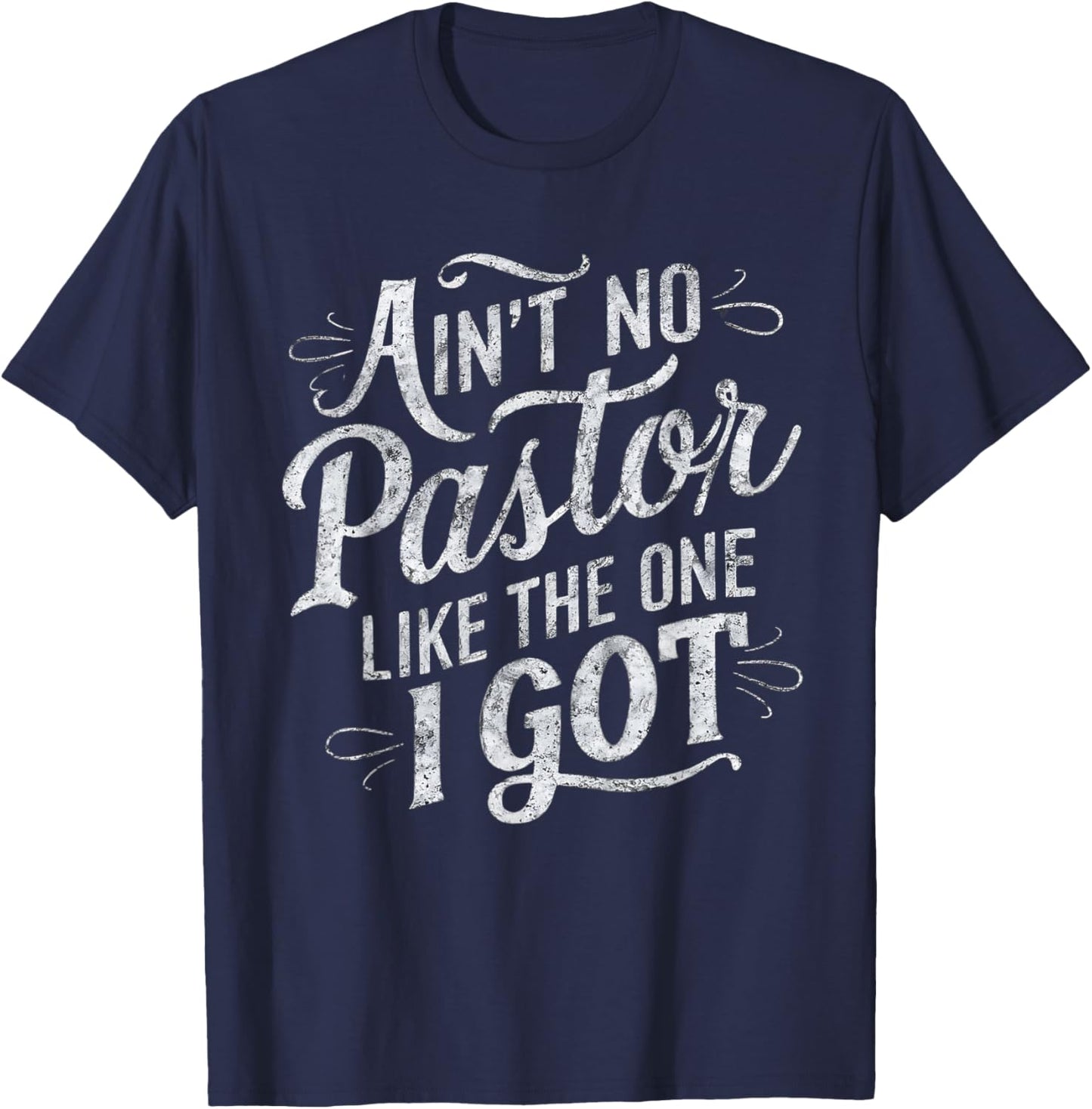 Ain't No Pastor Like The One I Got T-Shirt - T-Shirt | Navy