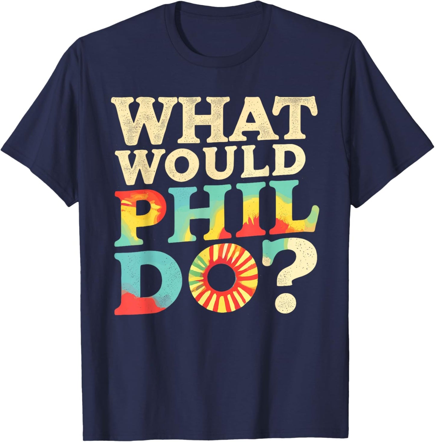 What Would PHIL Do? Name Phil Phil T-Shirt - T-Shirt | Navy
