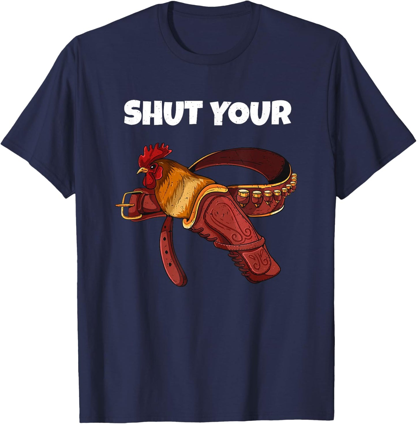 Newest Shut Your Cock Funny Rooster In Case Gun Holster Belt T-Shirt - T-Shirt | Navy