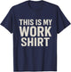 This is My Work Shirt Funny T-Shirt - T-Shirt | Navy