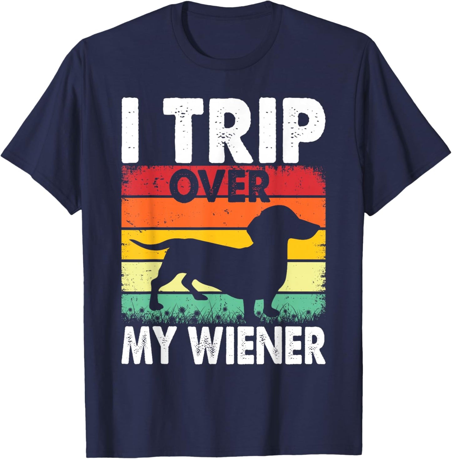 Dachshund Trip Over My Weiner-Dog Funny Men Women T-Shirt - T-Shirt | Navy