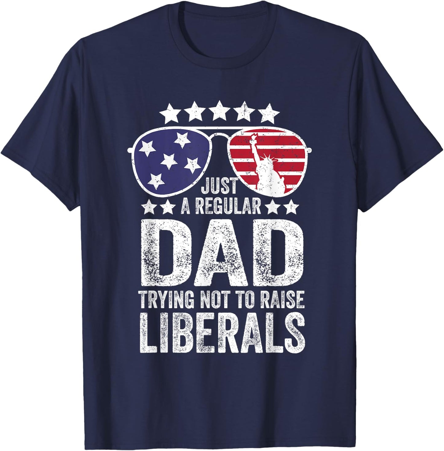 Just A Regular Dad Trying Not To Raise Liberals Republican T-Shirt - T-Shirt | Navy