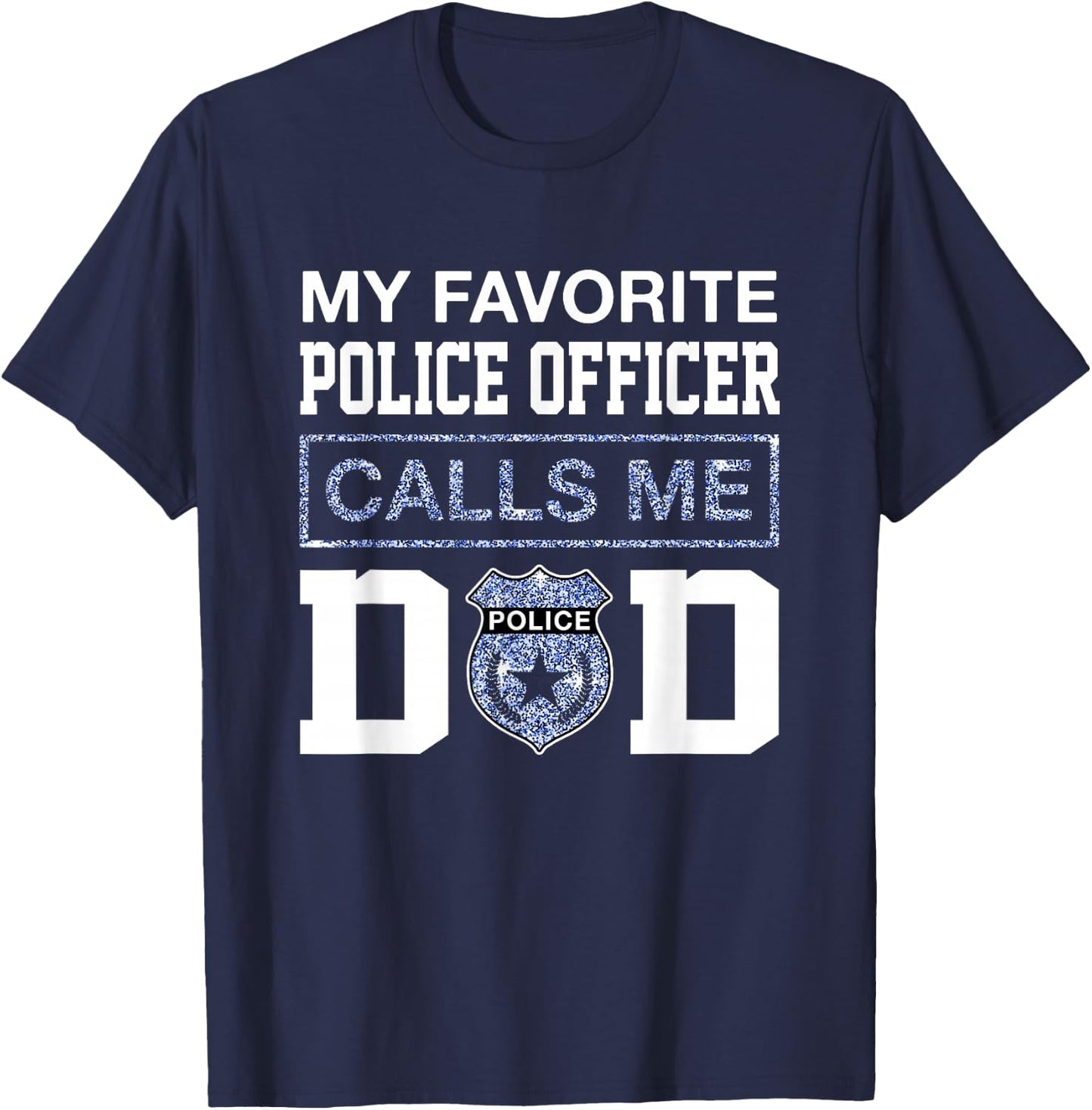 My Favorite Police Officer Calls Me Dad Father Day For Dad T-Shirt - T-Shirt | Navy