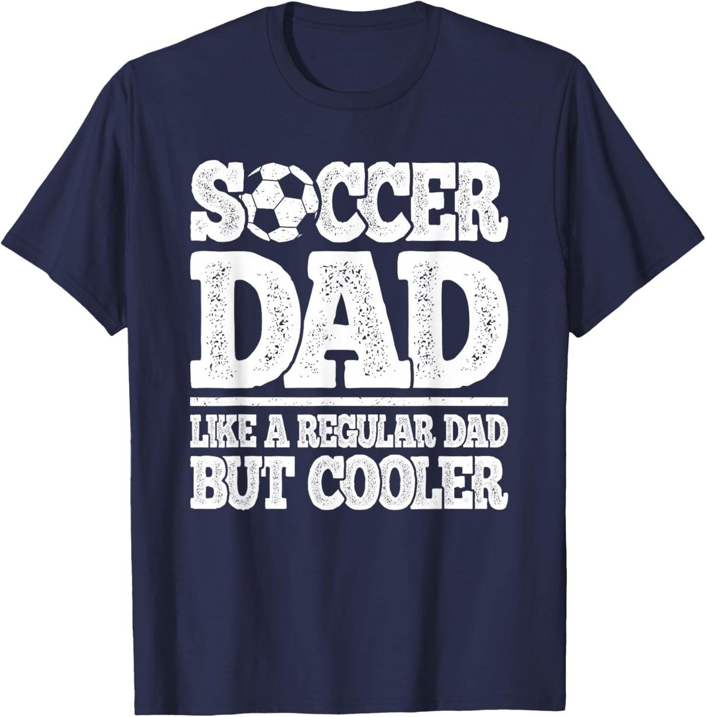 Soccer Dad Like A Regular Dad But Cooler Funny Men Soccer T-Shirt - T-Shirt | Navy