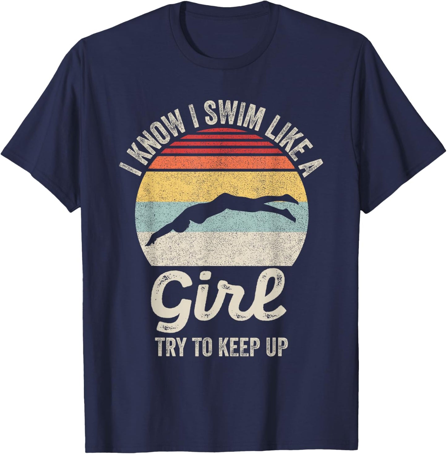 Retro I Know I Swim Like a Girl Try to Keep Up Swimming T-Shirt - T-Shirt | Navy