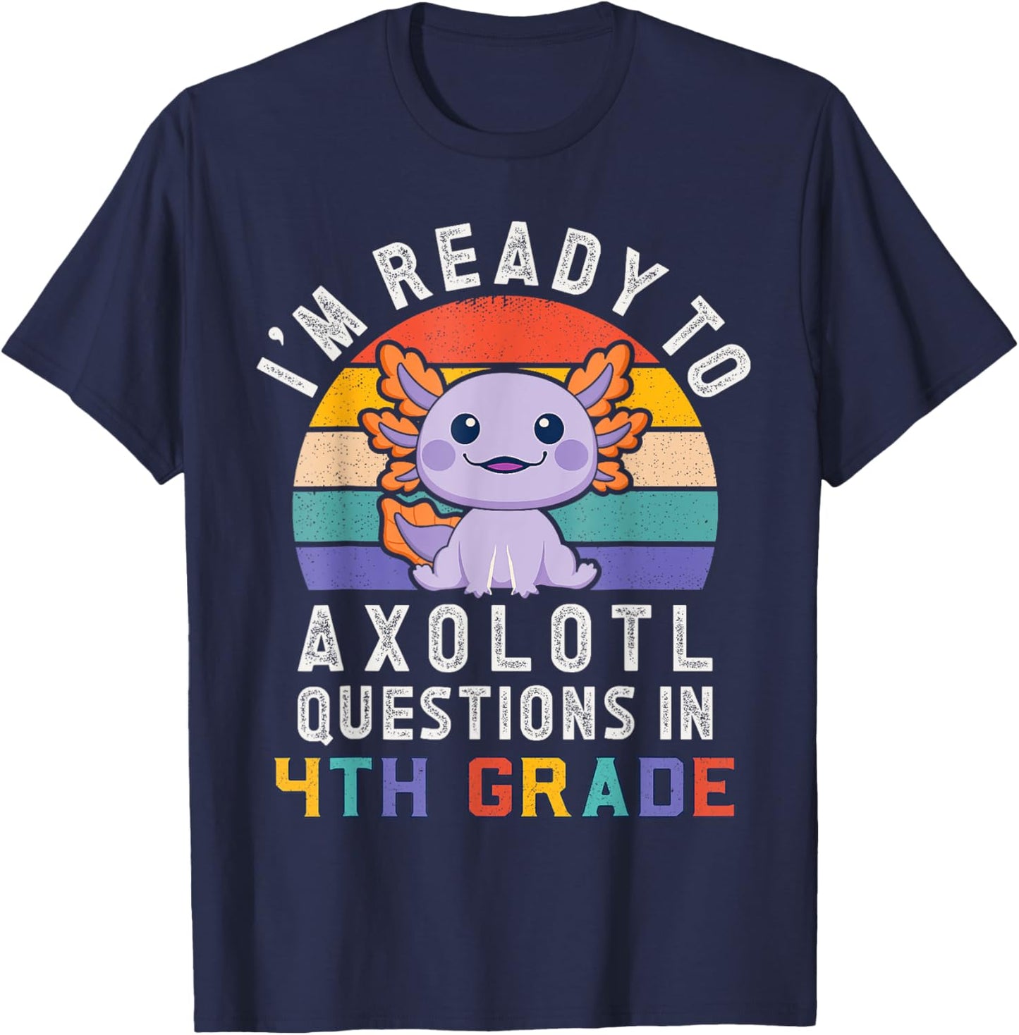 I'm Ready to Axolotl Questions in 4th Grade Back to School T-Shirt - T-Shirt | Navy