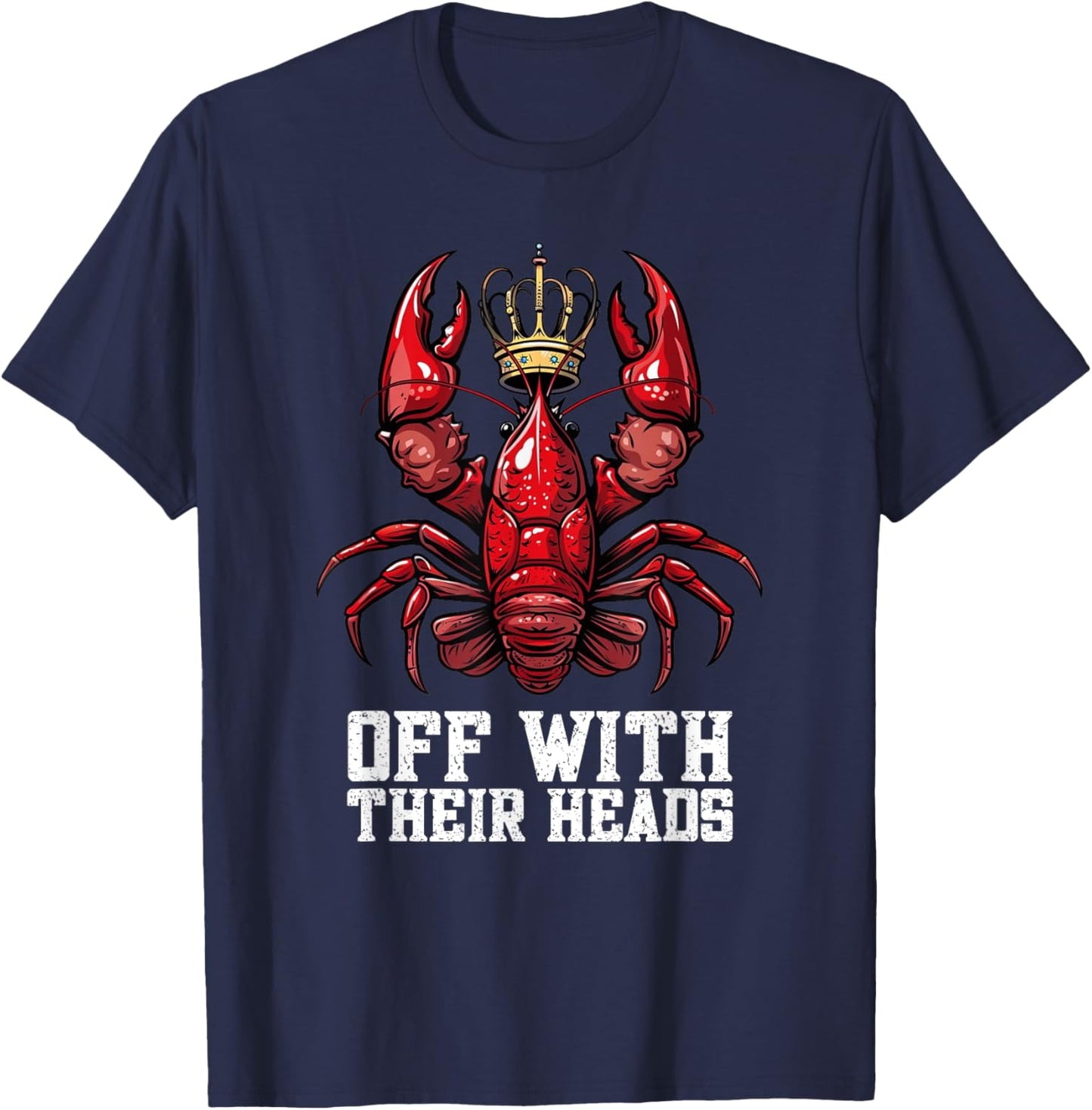 Funny Crawdad Festival Off With Their Heads Crawfish Eating T-Shirt - T-Shirt | Navy