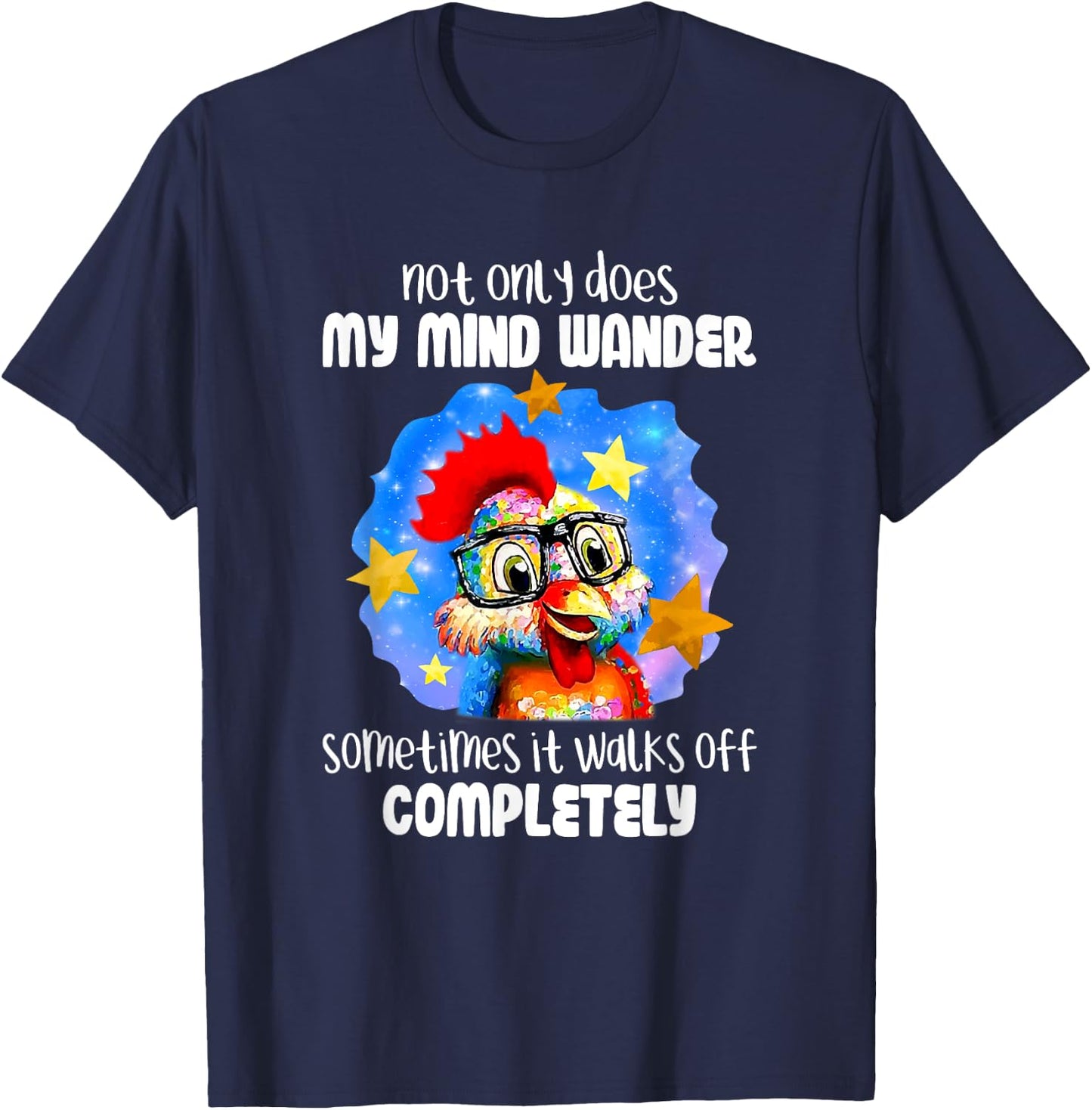 Not Only Does My Mind Wander Sometimes It Walks Off Chicken T-Shirt - T-Shirt | Navy