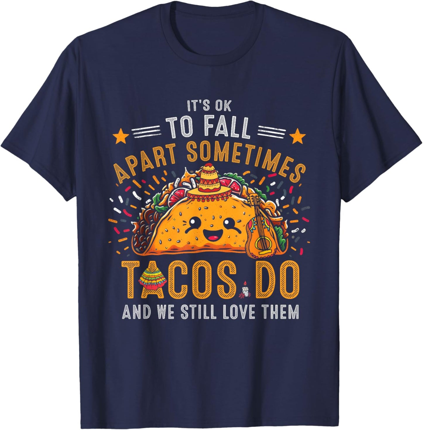 It's Ok To Fall Apart Sometimes Taco Do We Still-Love Them T-Shirt - T-Shirt | Navy