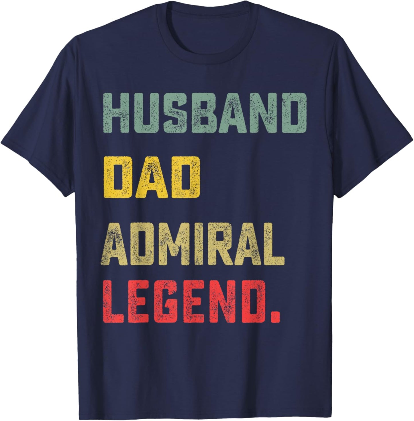 Husband, Dad, Admiral, Legend Father's Day Funny T-Shirt - T-Shirt | Navy