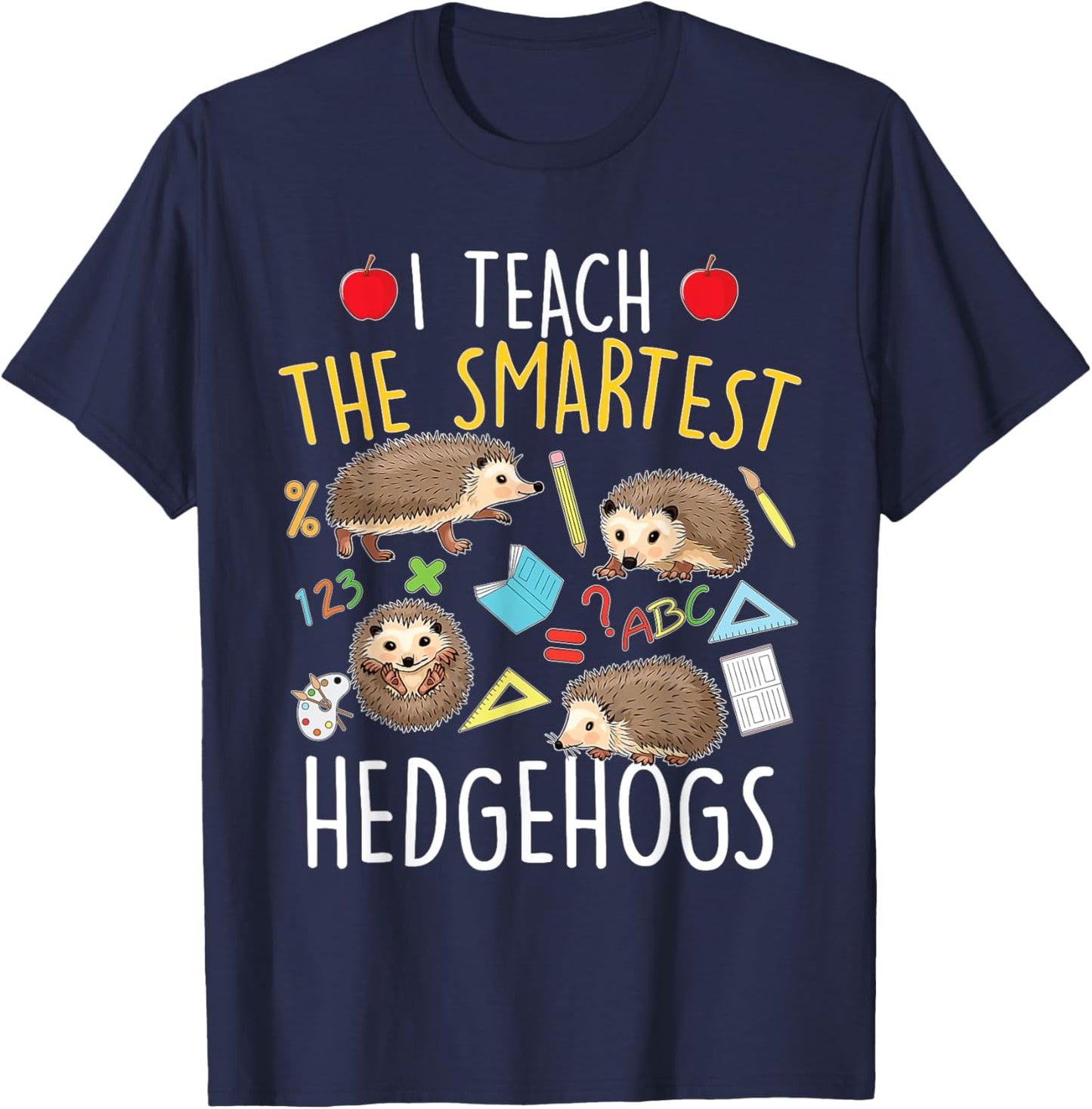 I Teach The Smartest Hedgehogs - School Animal Nature Lover T-Shirt - T-Shirt | Navy