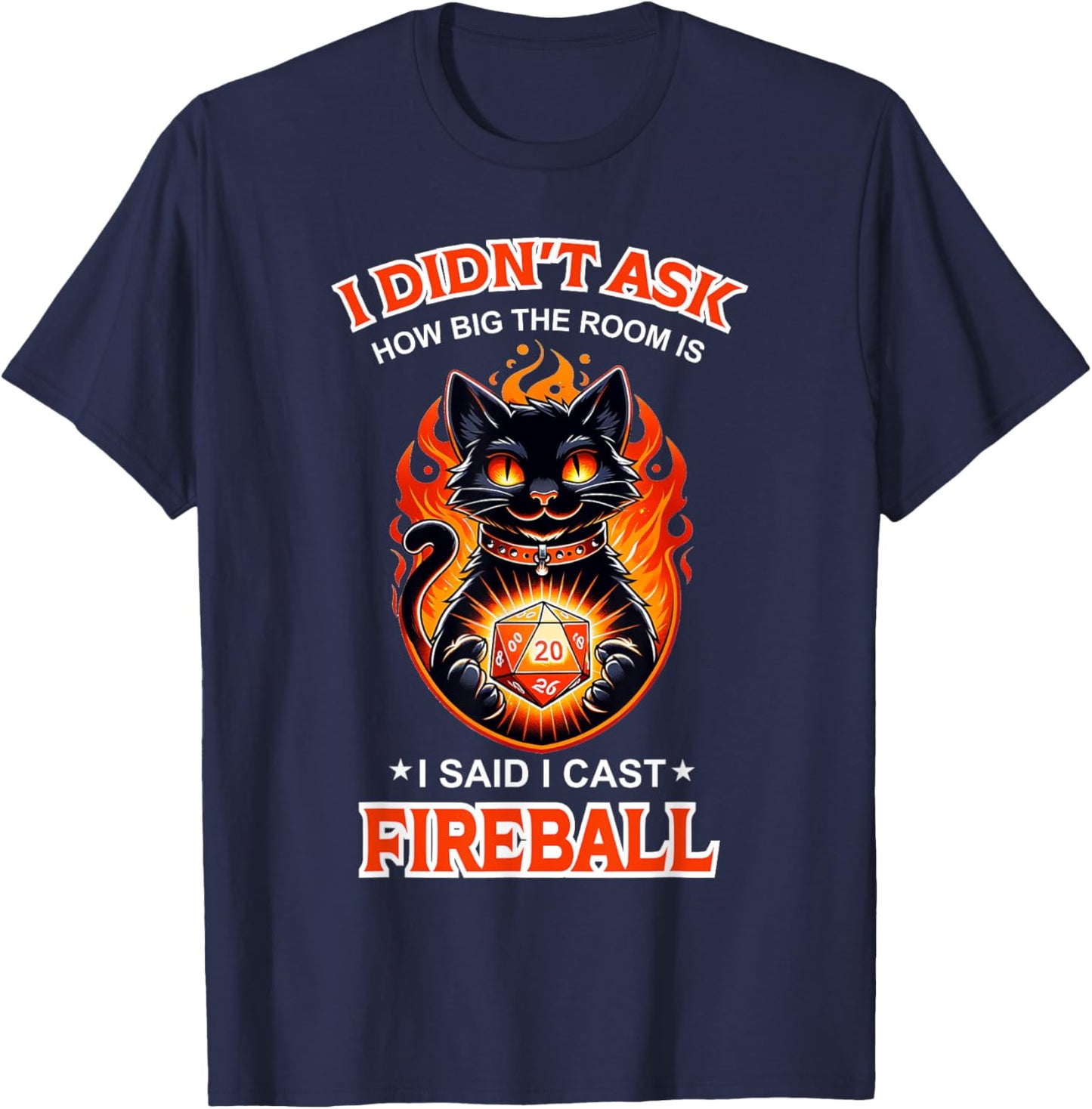 Funny I Didn't Ask How Big The Room Is Said I Cast Fireball T-Shirt - T-Shirt | Navy