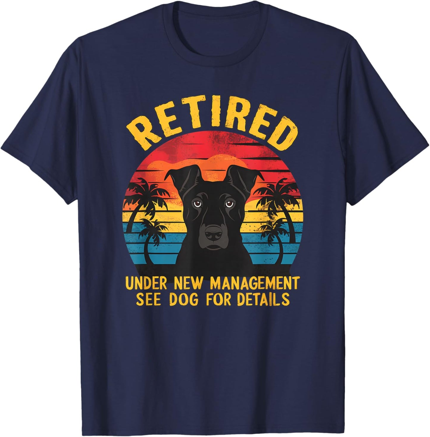 Retired Under New Management See Dog Details Retirement T-Shirt - T-Shirt | Navy