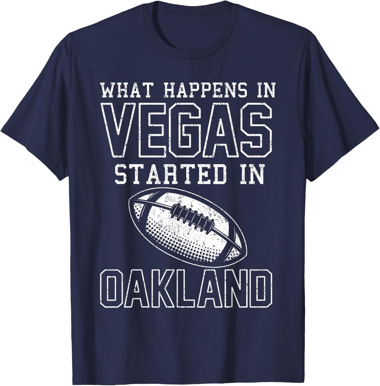 What Happens In Vegas Started In Oakland Shirt Sporty Gift T-Shirt - T-Shirt | Navy