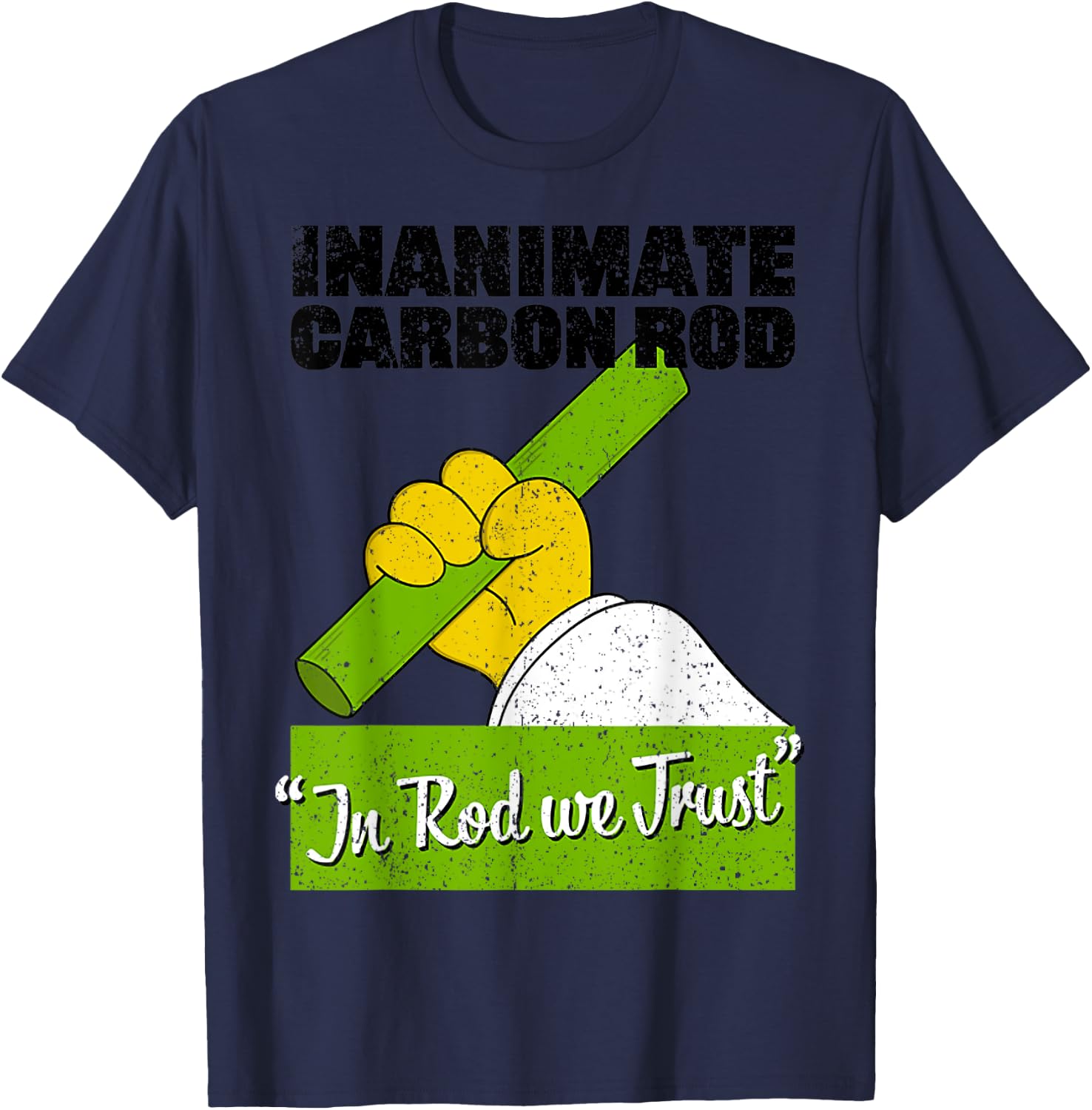 Vintage Inanimate Carbon Rod In Rod We Trust T-Shirt - T-Shirt | Navy