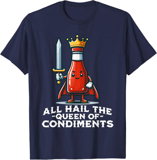 All Hail the Queen of Condiments Funny Ketchup T-Shirt - T-Shirt | Navy