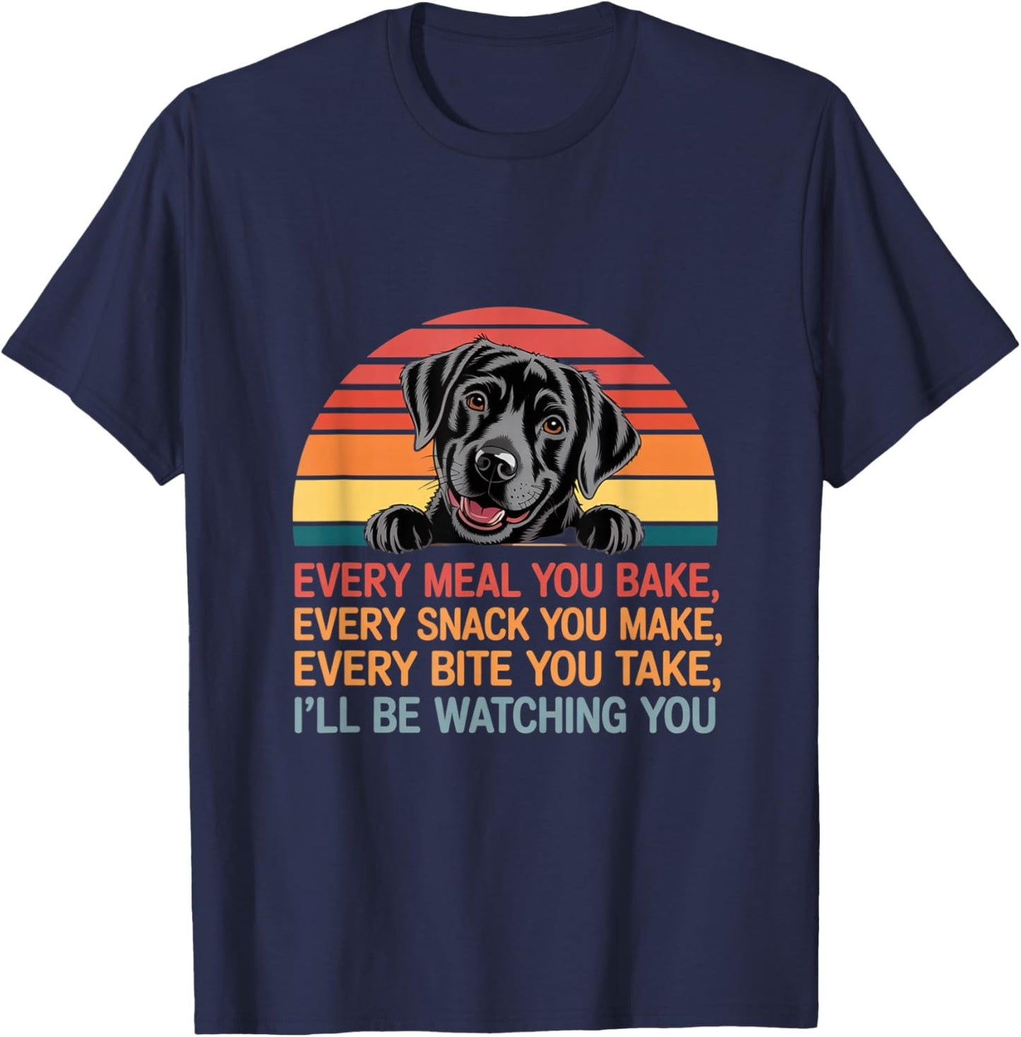 Funny Every Snack You Make I'll Be Watching You Dog Memes T-Shirt - T-Shirt | Navy
