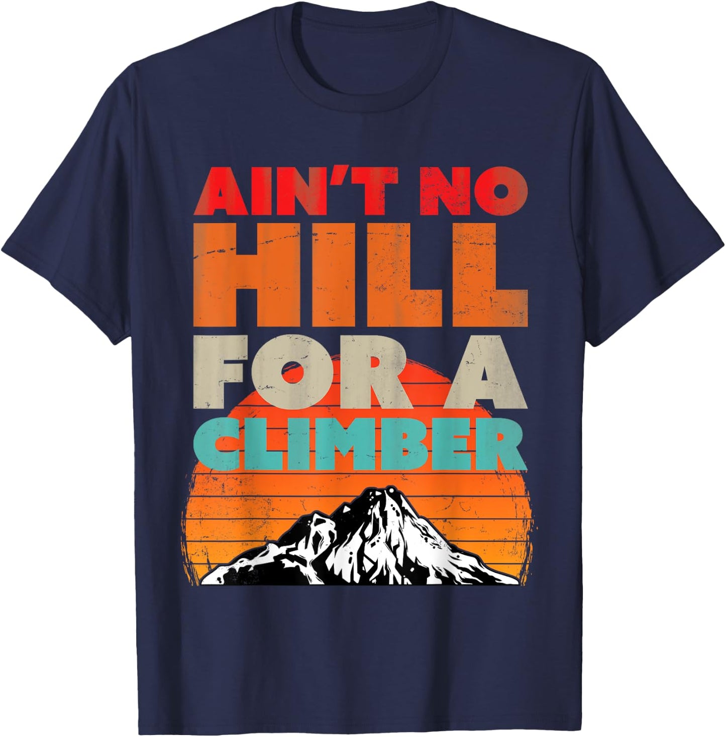 Ain't No Hill For A Climber - Inspirational Mountain T-Shirt - T-Shirt | Navy