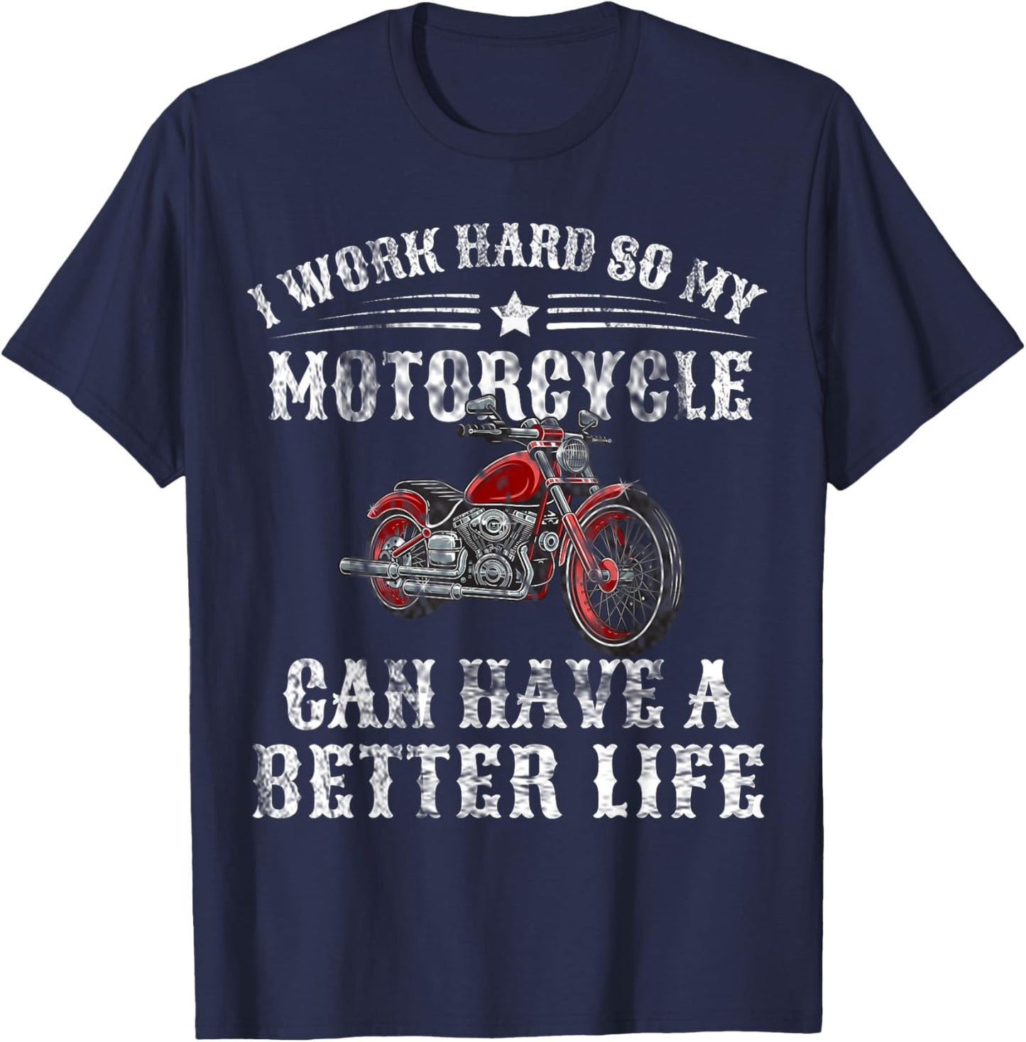 I Work Hard so My Motorcycle Can Have a Better Life T-Shirt - T-Shirt | Navy