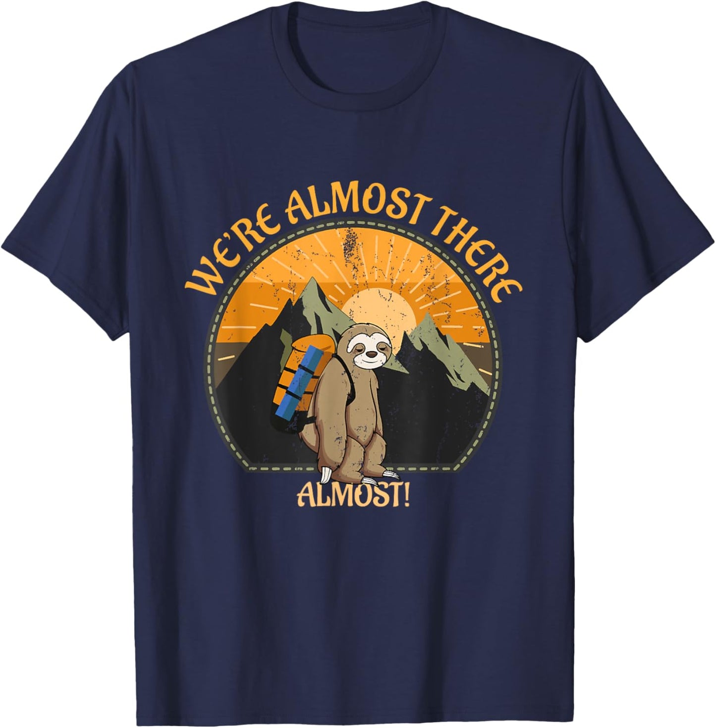 We're Almost There Funny Sloth Hiking Slow Hiker Saying T-Shirt - T-Shirt | Navy