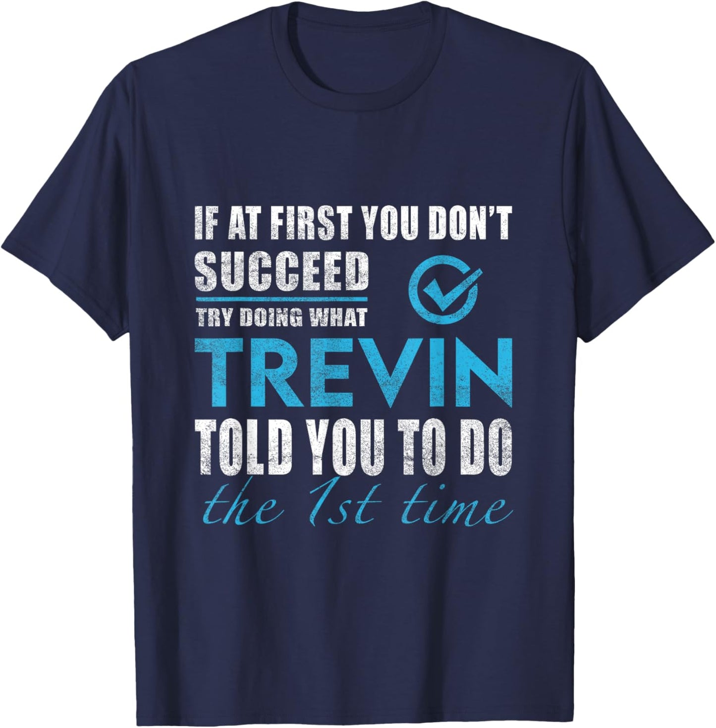 Trevin Name - Try What Trevin Told You To Do T-Shirt - T-Shirt | Navy