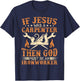 If Jesus Was Carpenter God Must Be Ironworker T-Shirt - T-Shirt | Navy