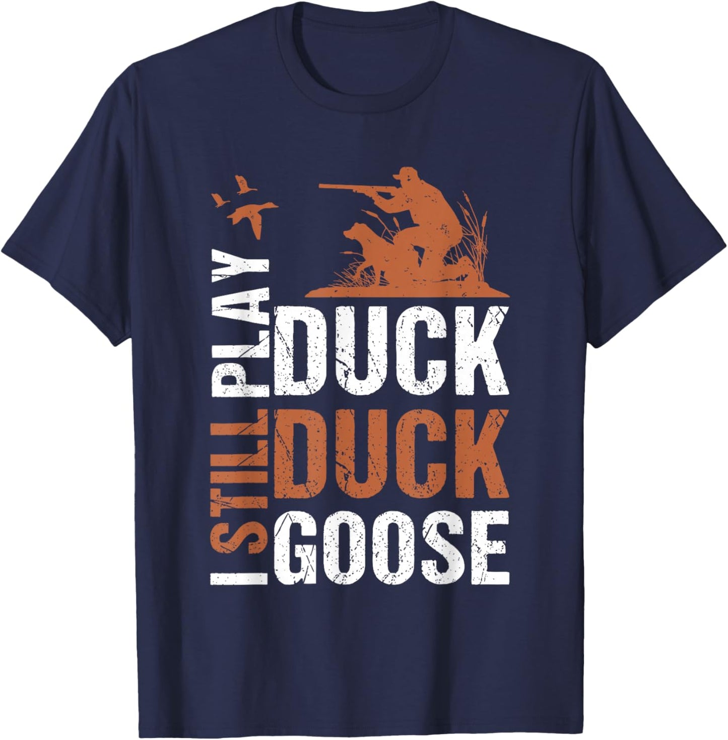 Funny I Still Play Duck Silly Goose Hunting Season Vintage T-Shirt - T-Shirt | Navy