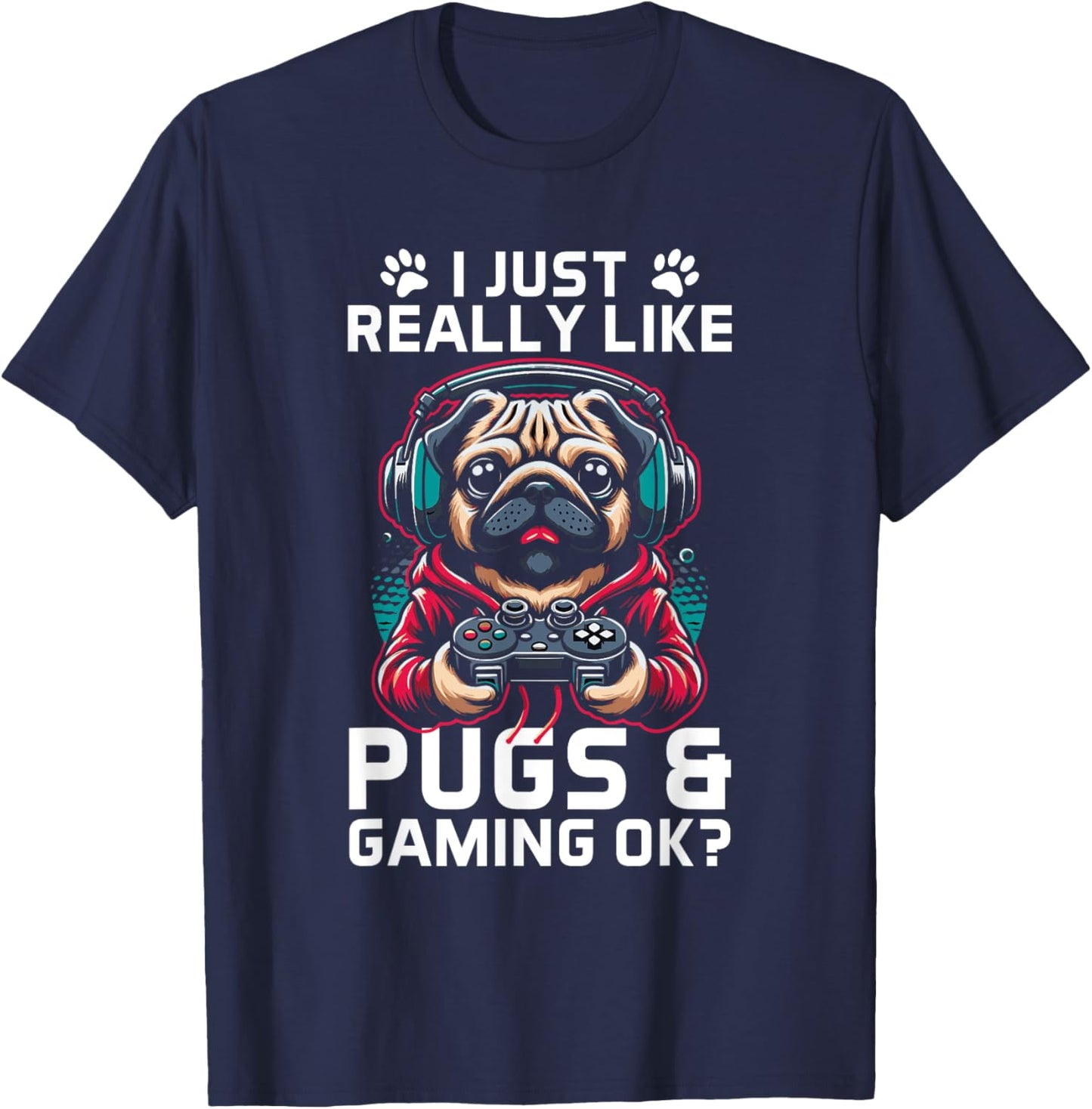 I Just Really Like Pugs & Gaming Ok? Gamer Pug Lover T-Shirt - T-Shirt | Navy