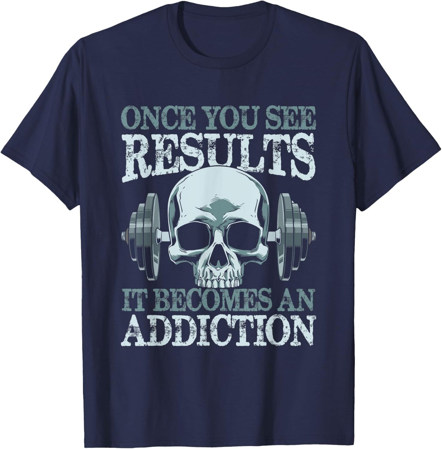 Once You See Results It Become An Addiction T-Shirt - T-Shirt | Navy