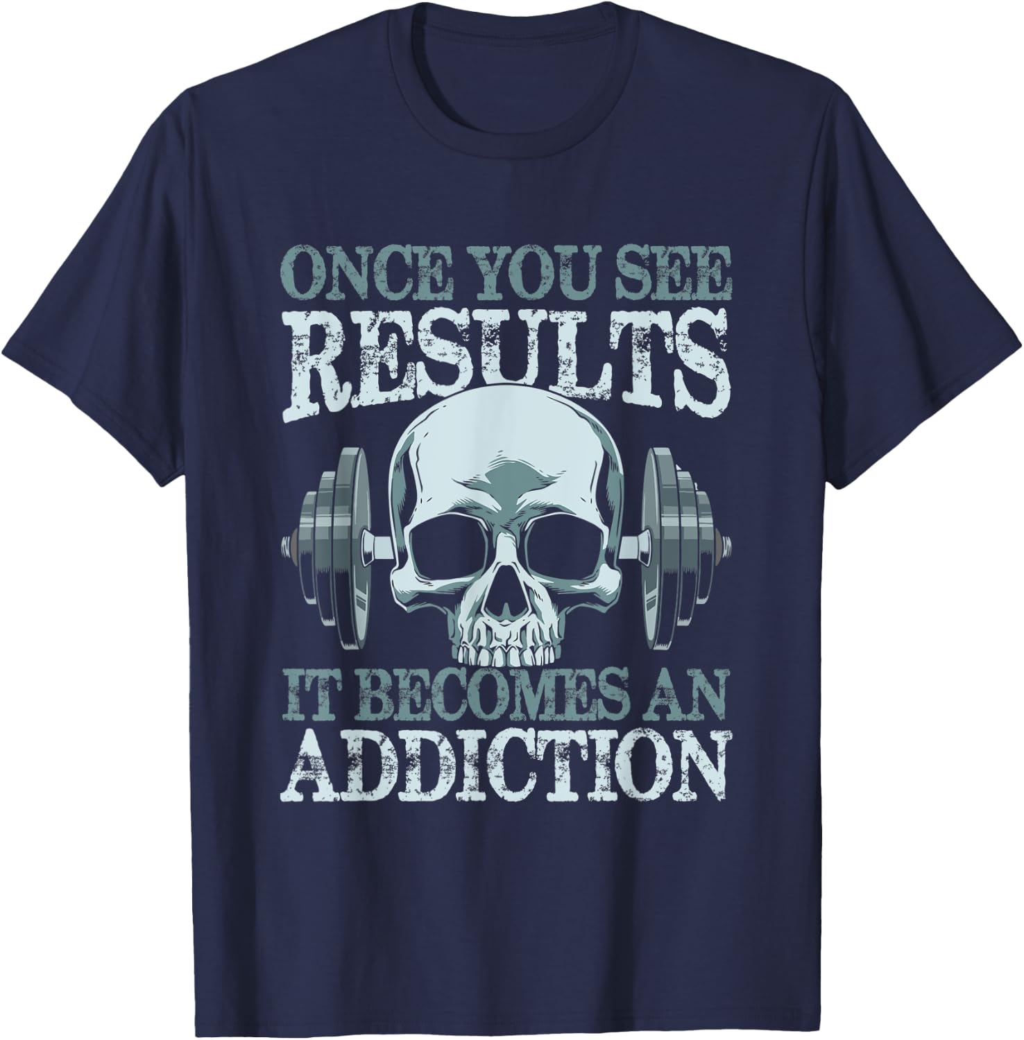 Once You See Results It Become An Addiction T-Shirt - T-Shirt | Navy