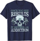 Once You See Results It Become An Addiction T-Shirt - T-Shirt | Navy