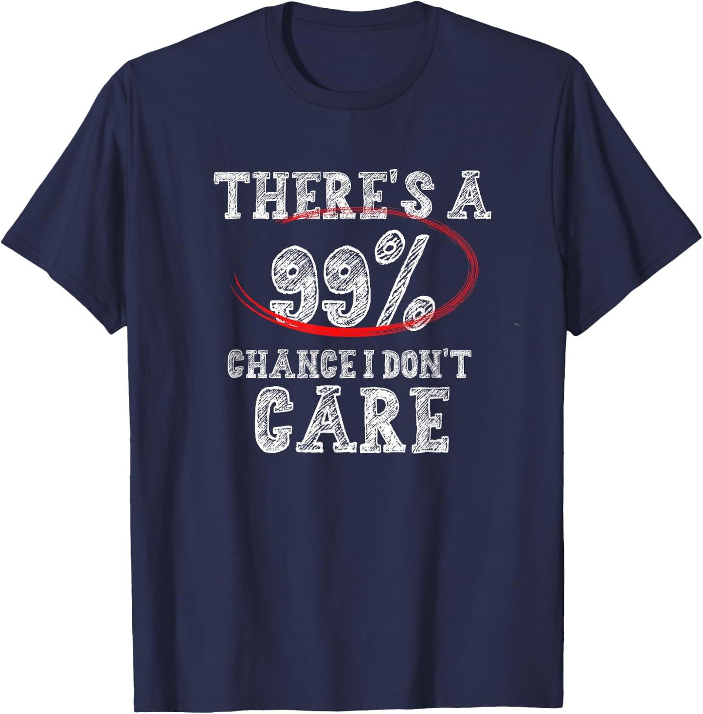 There's 99% Chance That I Don't Care Funny T-Shirt - T-Shirt | Navy
