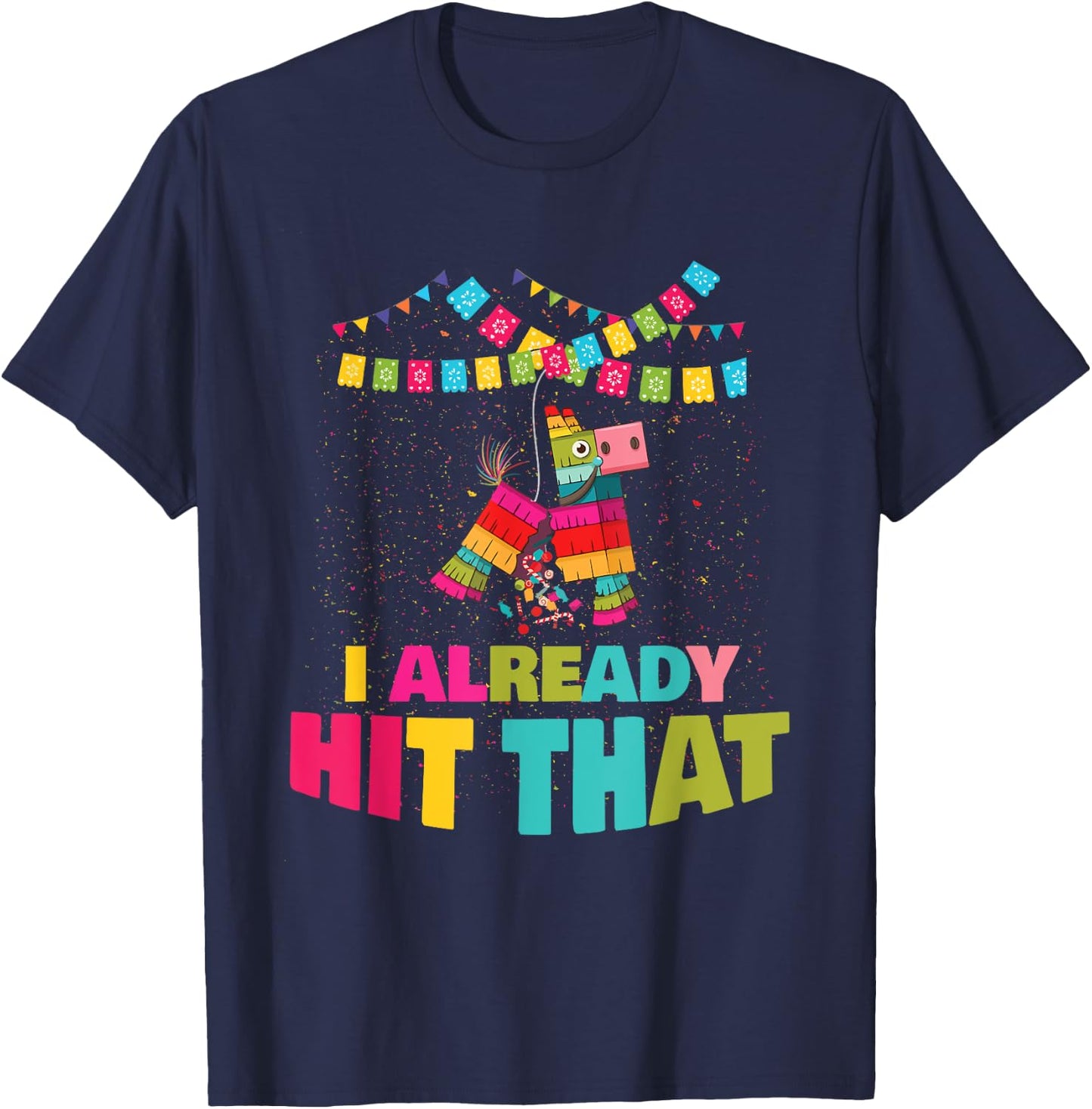 I Already Hit That Pinata Cinco De Mayo Party Gift T-Shirt - T-Shirt | Navy