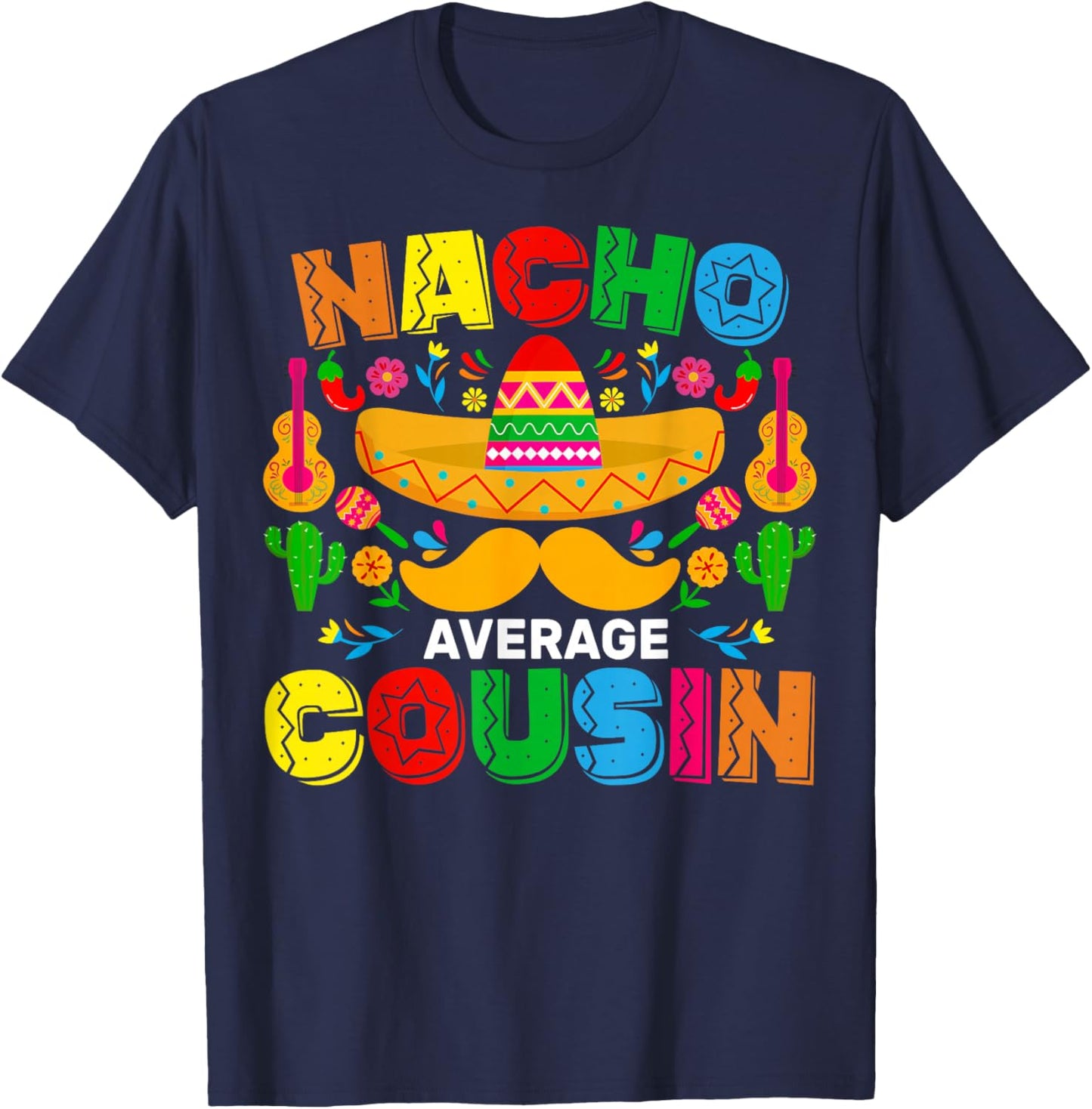 Nacho Average Cousin Funny Mexican Cinco De Mayo Fiesta T-Shirt - T-Shirt | Navy