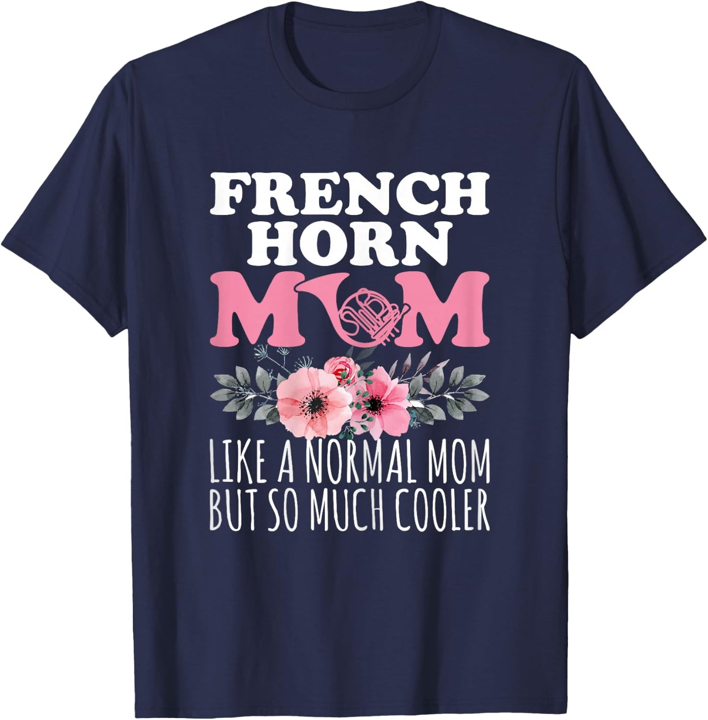 French Horn Mom Like a Normal Mom - French Horn Player Mom T-Shirt - T-Shirt | Navy