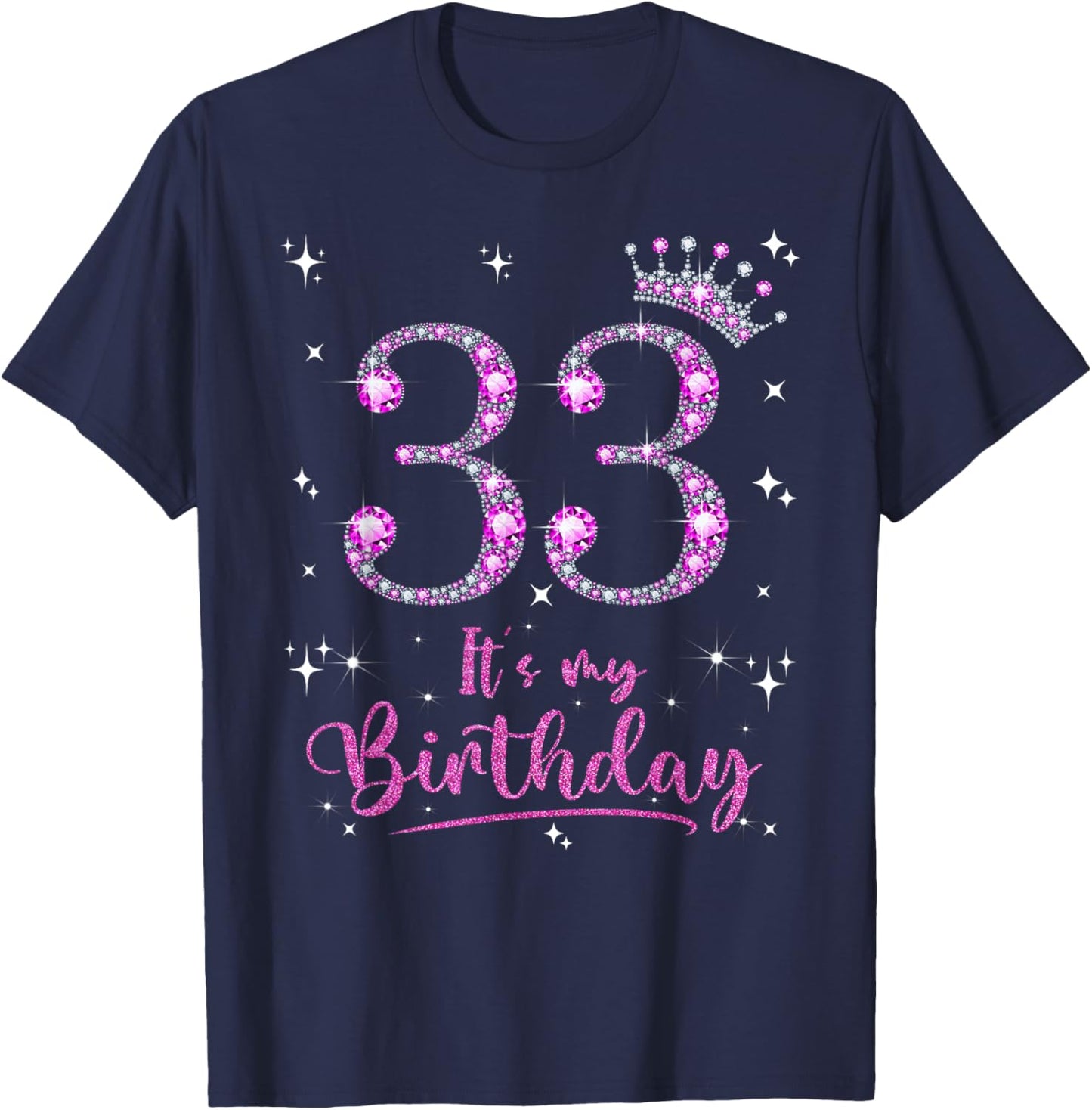 33 It's My Birthday 33 Years Old 33rd Birthday Women Gift T-Shirt - T-Shirt | Navy