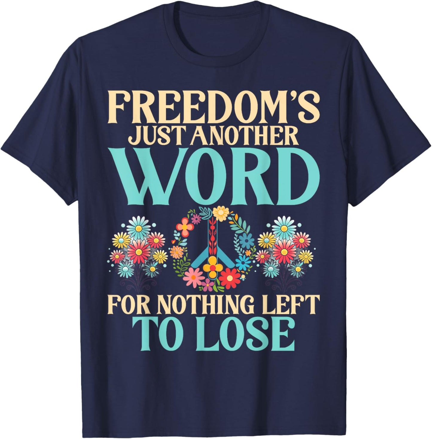 Freedom is just another Word for nothing left to lose Hippie T-Shirt - T-Shirt | Navy