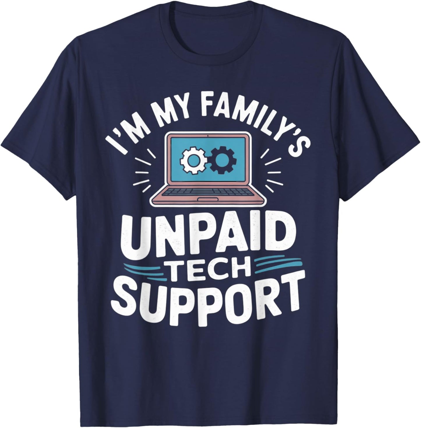 I'm my Family's Unpaid Tech Support Funny Tech Guy Graphic T-Shirt - T-Shirt | Navy