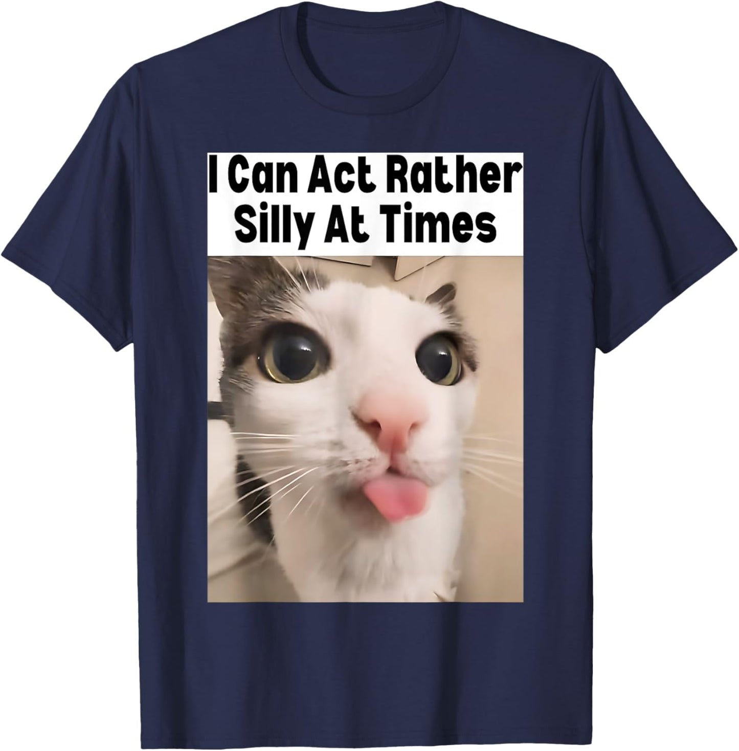 I Can Act Rather Silly At Times Cat Meme Funny Meme Gen Z T-Shirt - T-Shirt | Navy