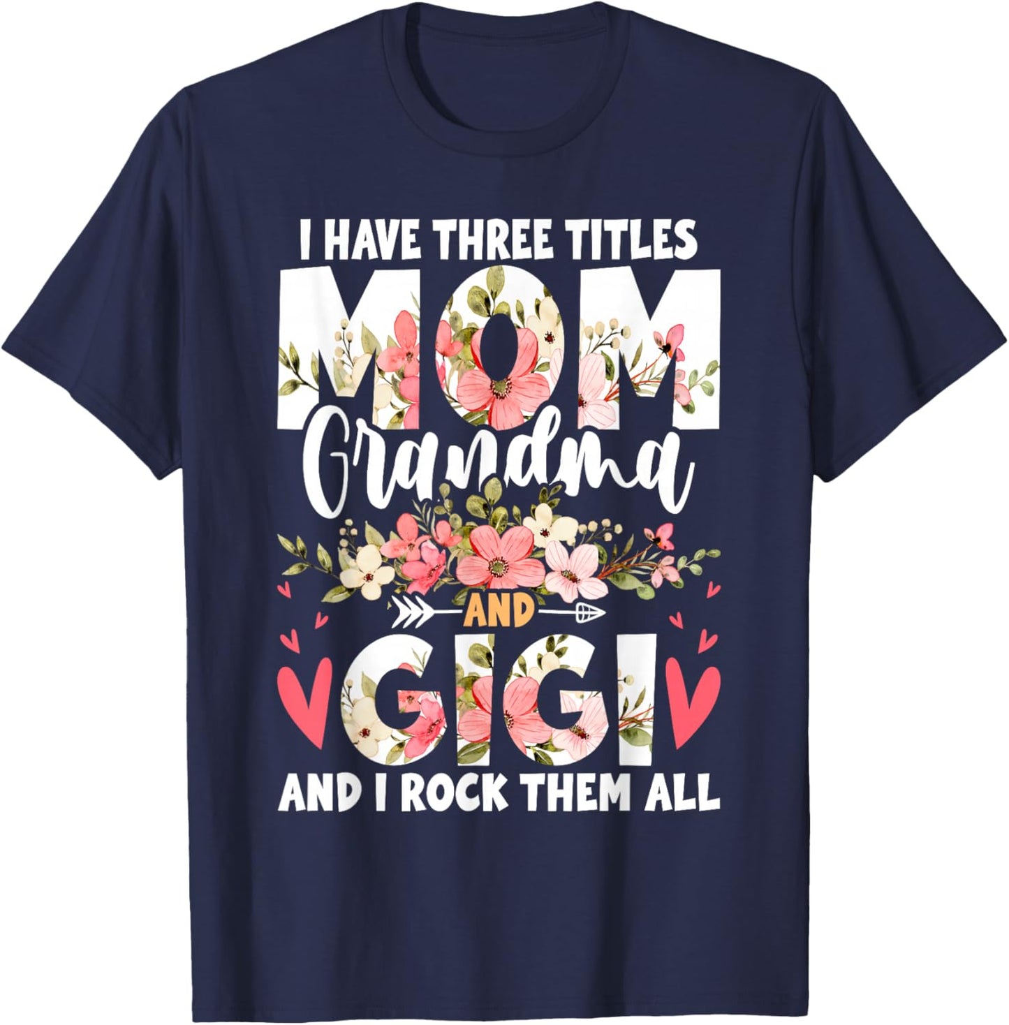 I Have Three Titles Mom Grandma And Gigi T-Shirt - T-Shirt | Navy
