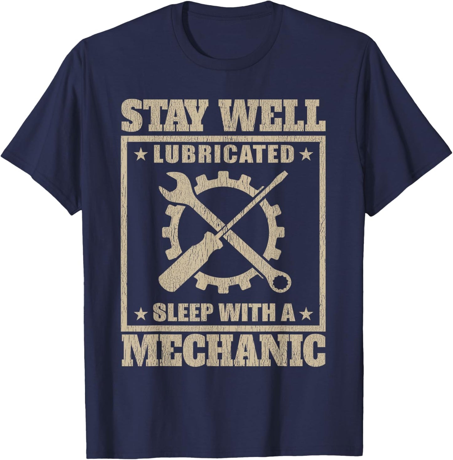 Stay Well Lubricated Sleep With a mechanic t shirt T-Shirt - T-Shirt | Navy