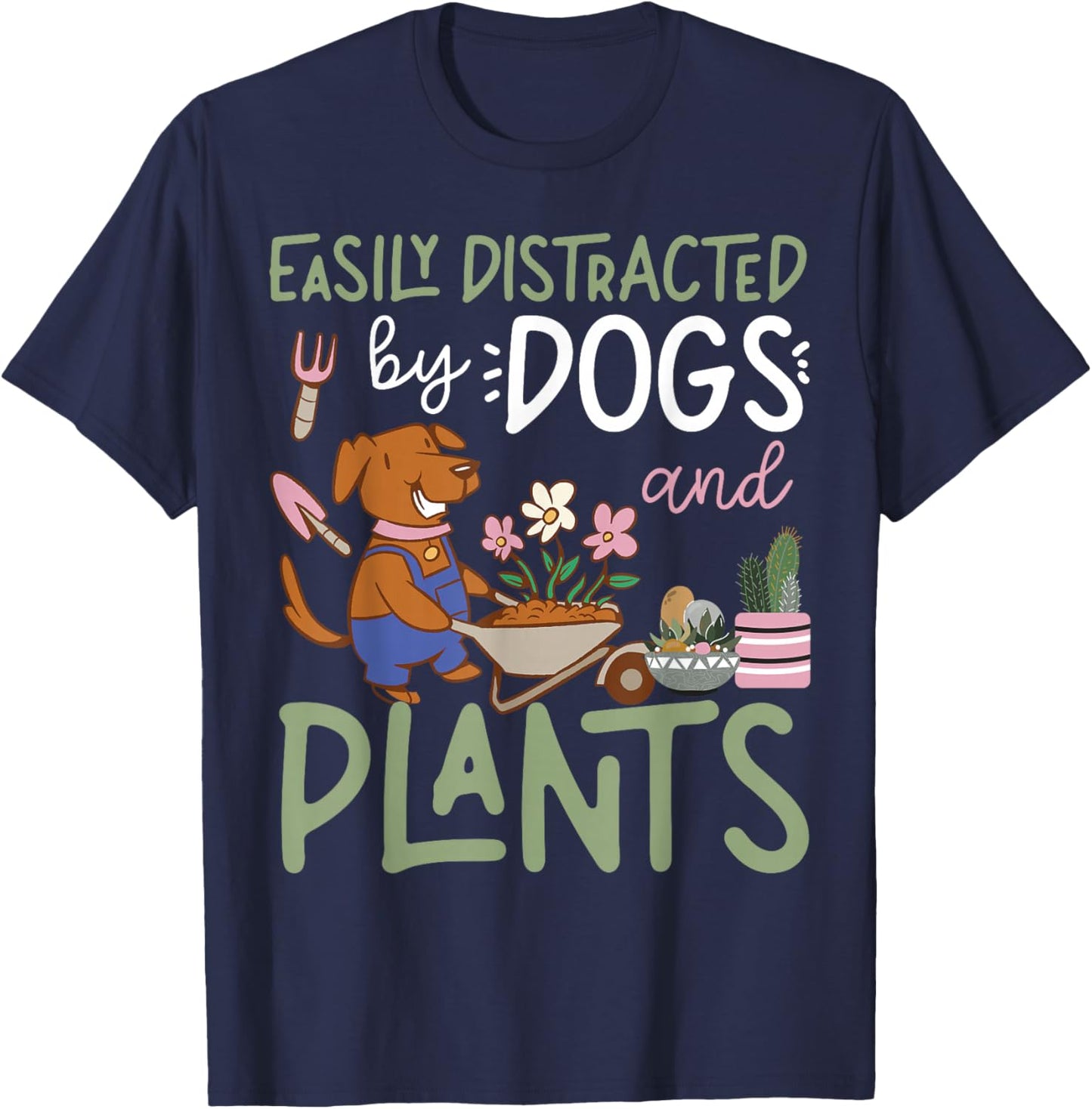 Plant Lover Gardening Dog Easily Distracted By Dogs And T-Shirt - T-Shirt | Navy