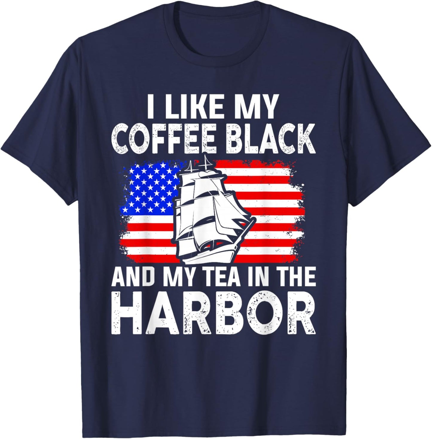 I Like My Coffee Black And My Tea in The Harbor Us History T-Shirt - T-Shirt | Navy