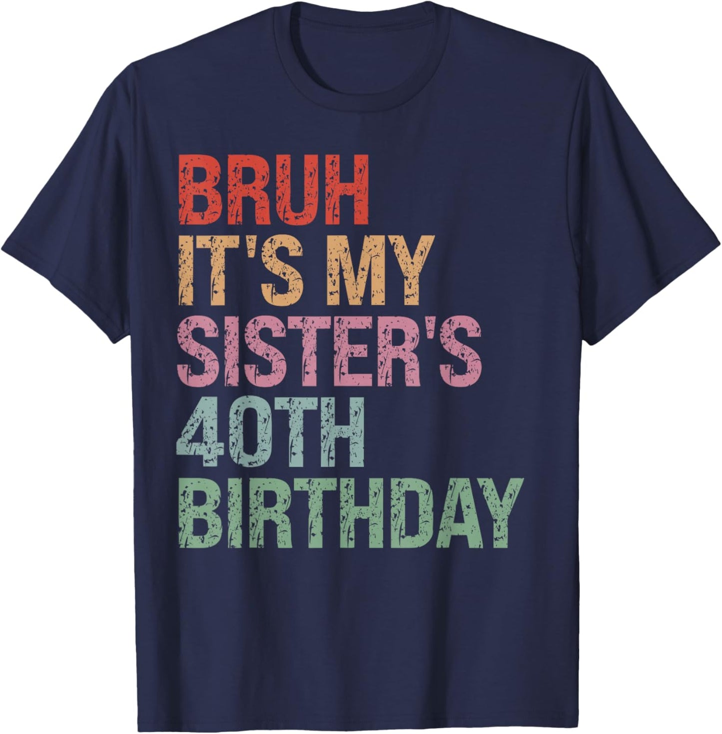 Bruh It's My Sister's 40th Birthday Queen 40 Year Old Funny T-Shirt - T-Shirt | Navy